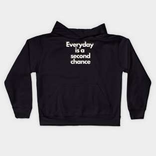 Everyday is a second chance Kids Hoodie